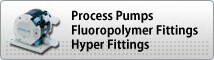 Process Pumps Fluoropolymer Fittings/Hyper Fittings